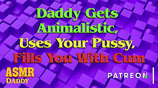 Daddy Owns Your Holes & Cums Deep In Your Pussy Audio